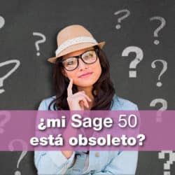 ¿mi Sage 50 está obsoleto?